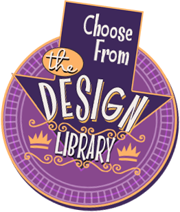 Choose from the Design Library!